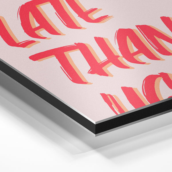Better Late Than Ugly - Affiche pop art rose — Aluminium Dibond