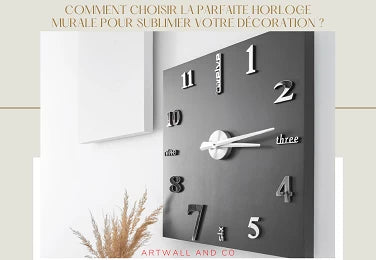 Comment choisir la parfaite horloge murale pour sublimer votre décoration ?