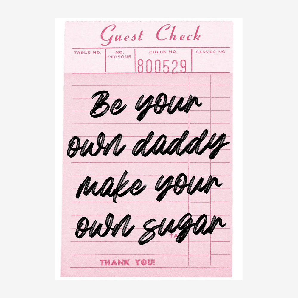 Affiche rose poudré imitant un ticket de restaurant, avec le texte « Be your own daddy make your own sugar » écrit en.