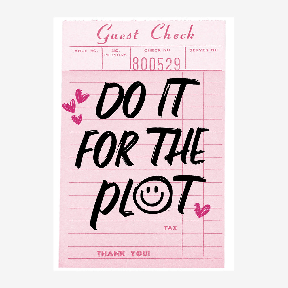 Affiche rose poudré imitant une facture de restaurant avec le texte « DO IT FOR THE PLOT » en noir, décorée de cœurs roses.